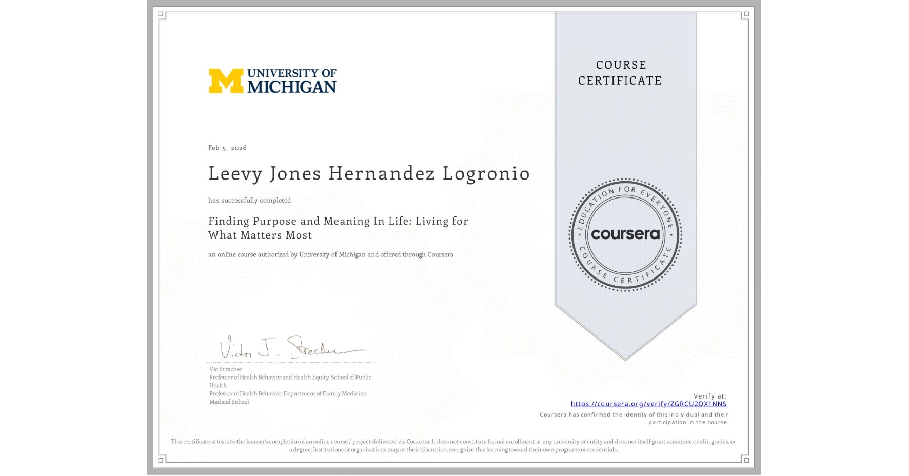 View certificate for Leevy Jones Hernandez Logronio, Finding Purpose and Meaning In Life: Living for What Matters Most, an online non-credit course authorized by University of Michigan and offered through Coursera