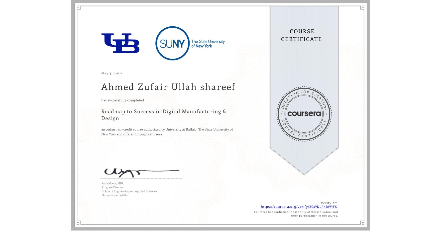 View certificate for Ahmed Zufair Ullah shareef, Roadmap to Success in Digital Manufacturing & Design , an online non-credit course authorized by University at Buffalo & The State University of New York and offered through Coursera