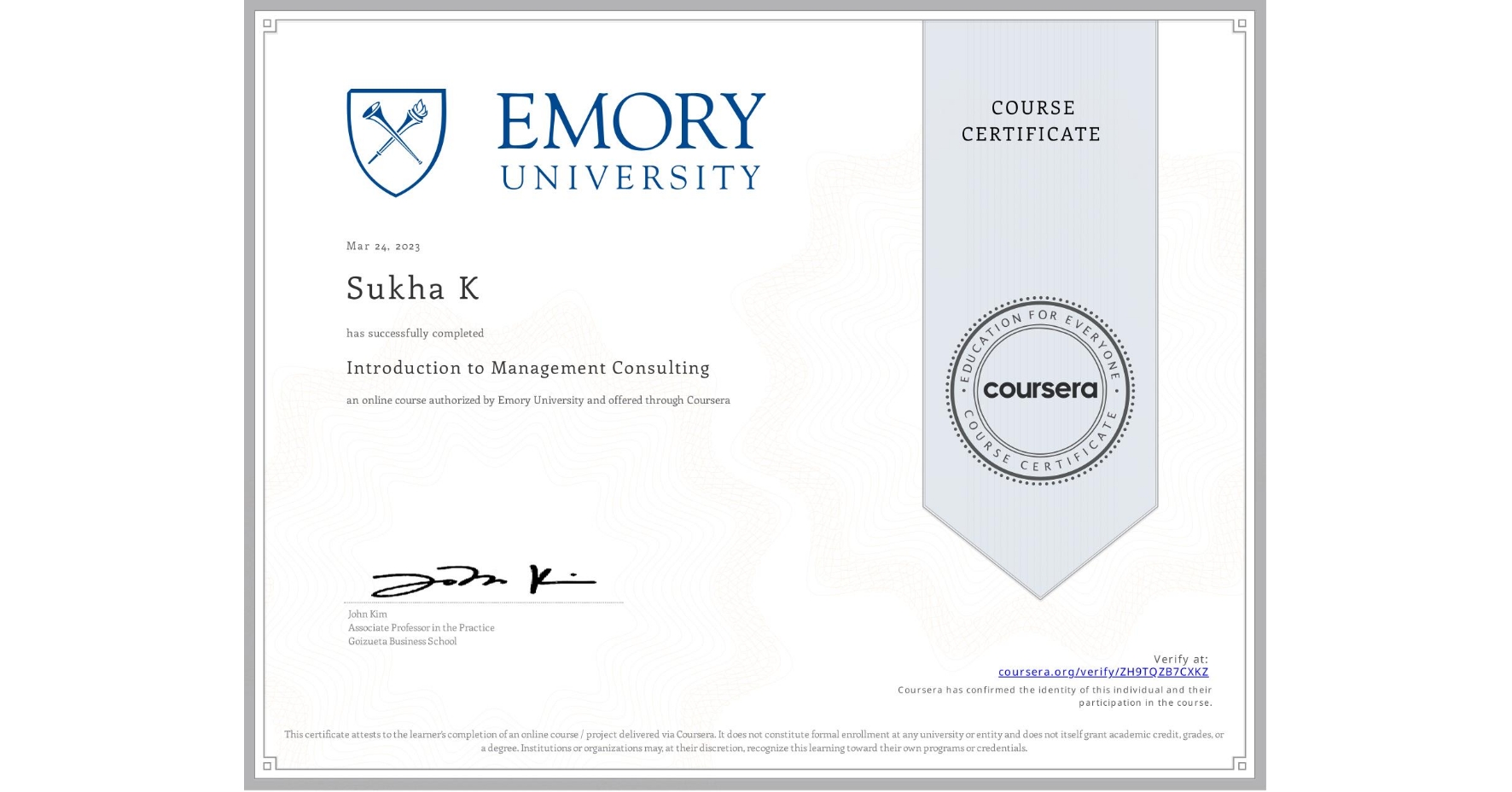 View certificate for Sukha K, Introduction to Management Consulting, an online non-credit course authorized by Emory University and offered through Coursera