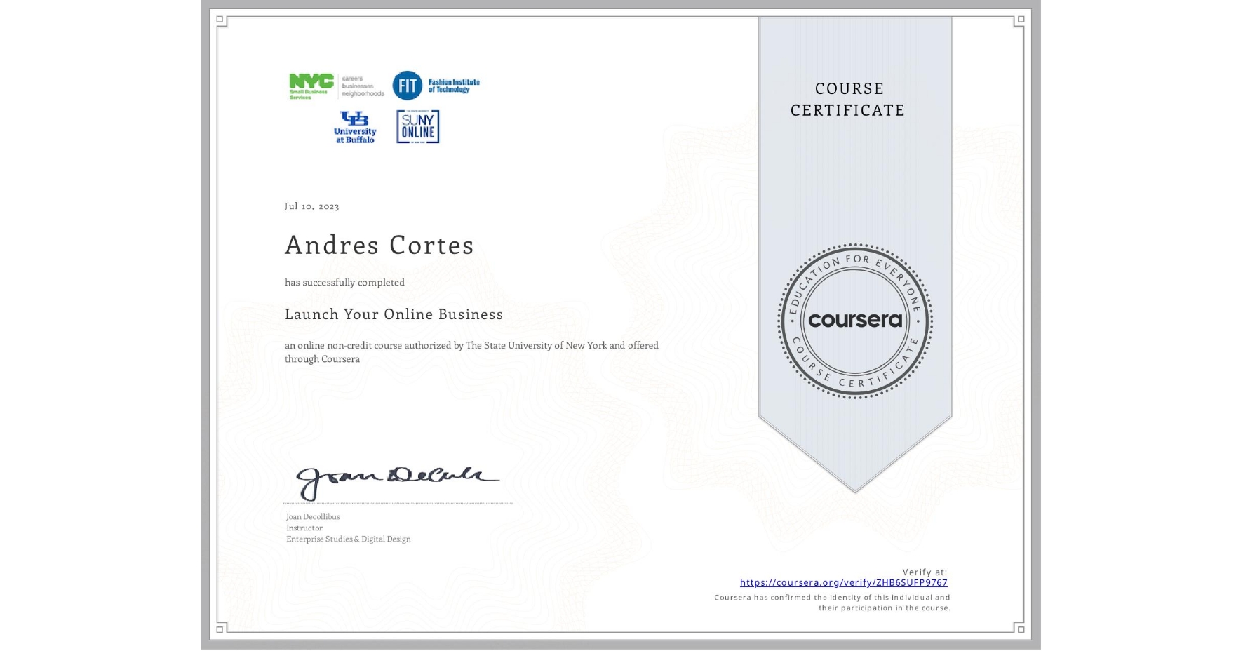 View certificate for Andres Cortes, Launch Your Online Business, an online non-credit course authorized by The State University of New York and offered through Coursera