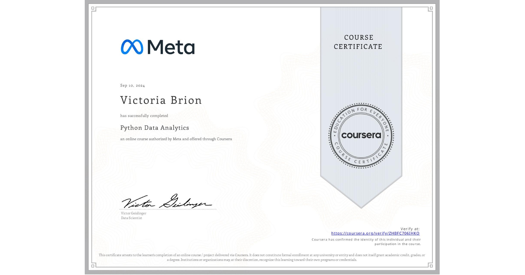 View certificate for Victoria Brion, Python Data Analytics, an online non-credit course authorized by Meta and offered through Coursera