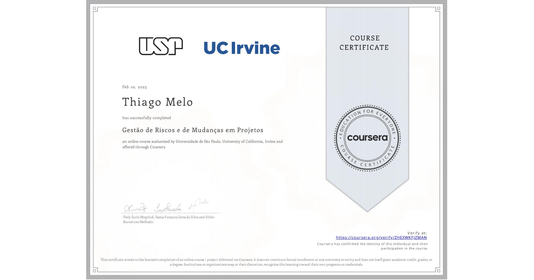 View certificate for Thiago Melo, Gestão de Riscos e de Mudanças em Projetos, an online non-credit course authorized by Universidade de São Paulo & University of California, Irvine and offered through Coursera