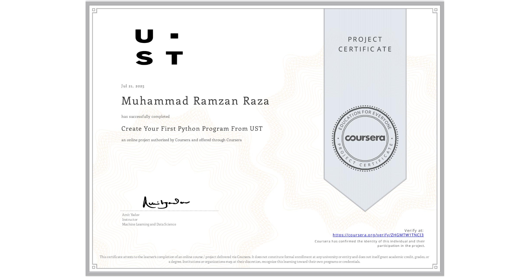 View certificate for Muhammad Ramzan Raza, Create Your First Python Program From UST, an online non-credit course authorized by Coursera and offered through Coursera