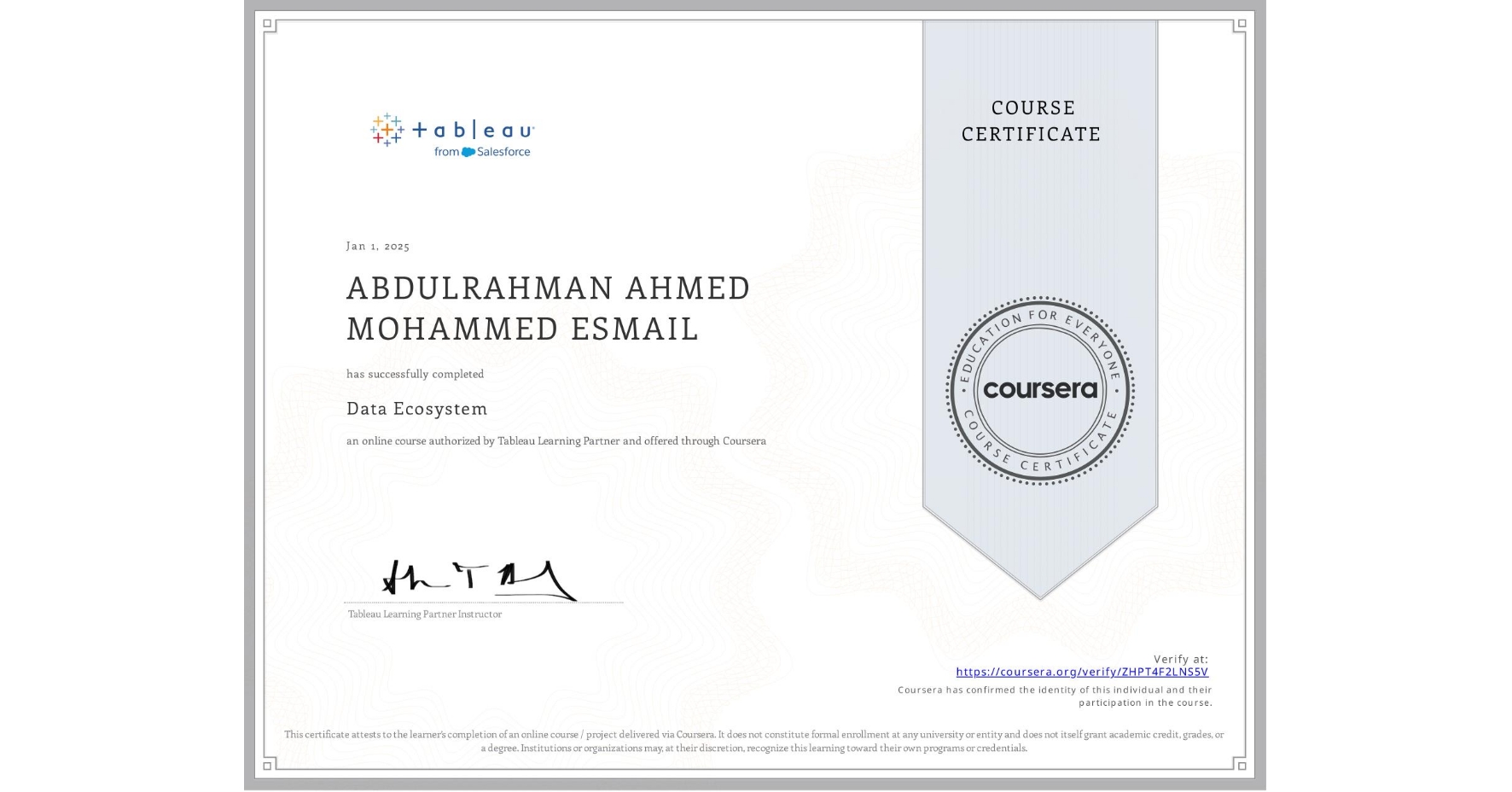 View certificate for ABDULRAHMAN AHMED MOHAMMED ESMAIL, Data Ecosystem, an online non-credit course authorized by Tableau Learning Partner and offered through Coursera
