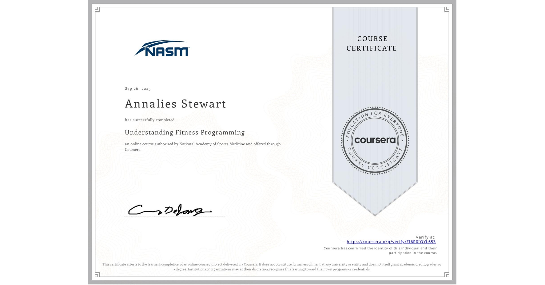 View certificate for Annalies Stewart, Understanding Fitness Programming, an online non-credit course authorized by National Academy of Sports Medicine and offered through Coursera