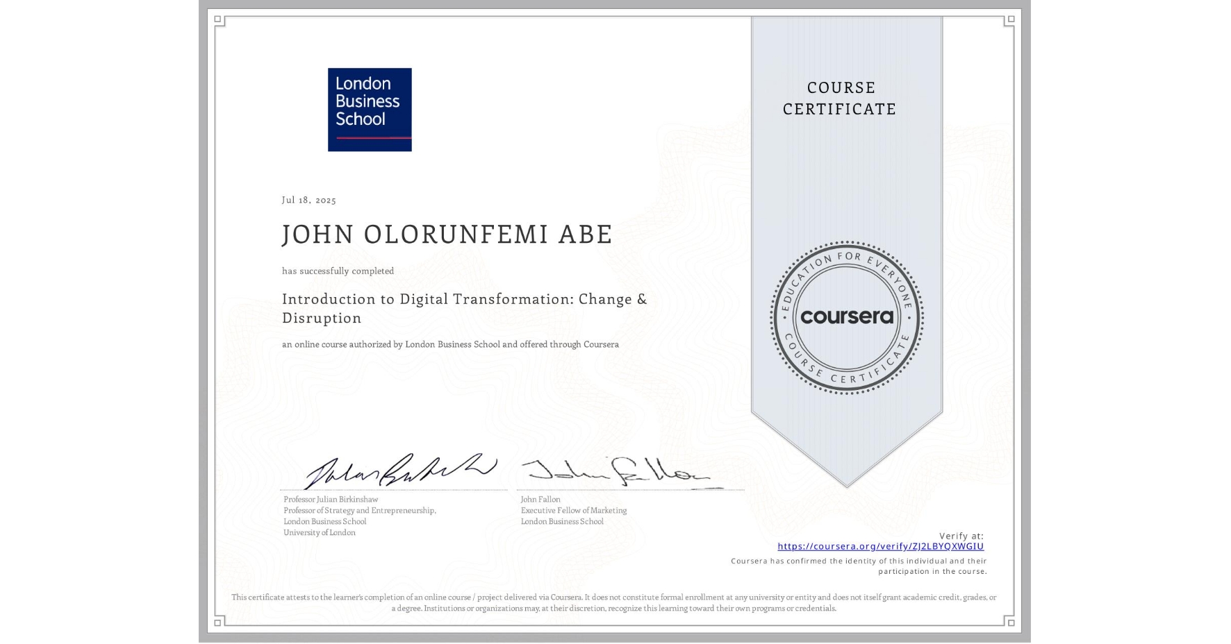 View certificate for JOHN OLORUNFEMI  ABE, Introduction to Digital Transformation: Change & Disruption, an online non-credit course authorized by London Business School and offered through Coursera