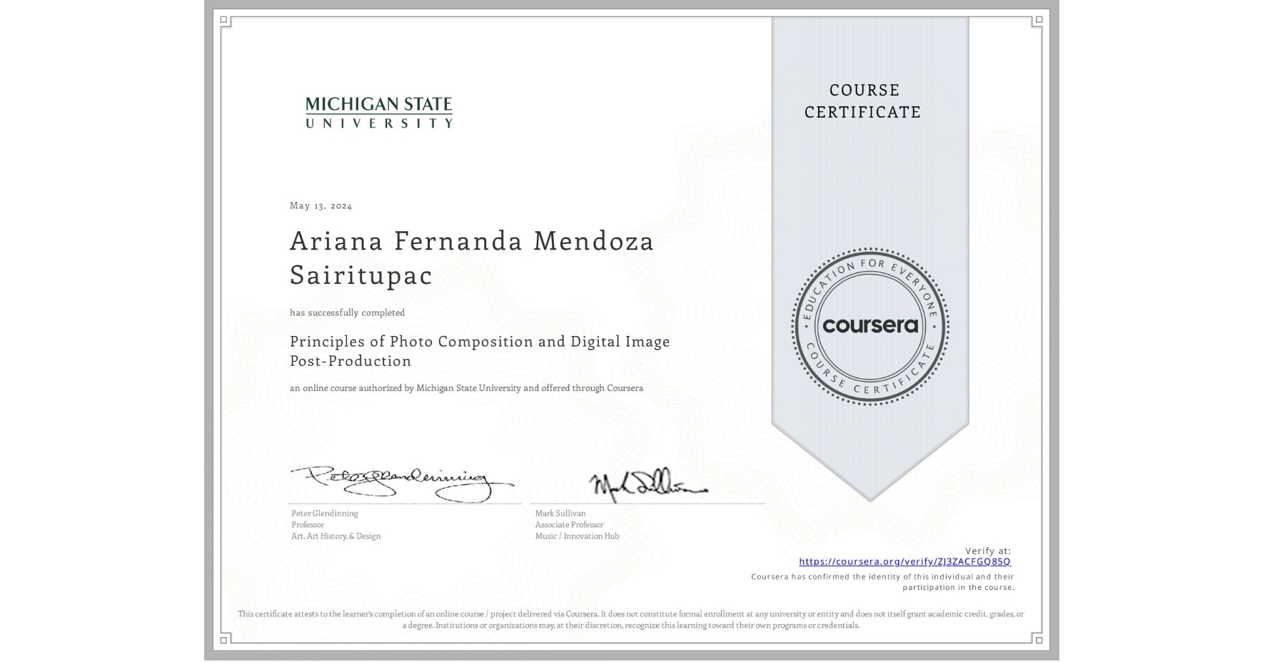 View certificate for Ariana Fernanda Mendoza Sairitupac, Principles of Photo Composition and Digital Image Post-Production, an online non-credit course authorized by Michigan State University and offered through Coursera