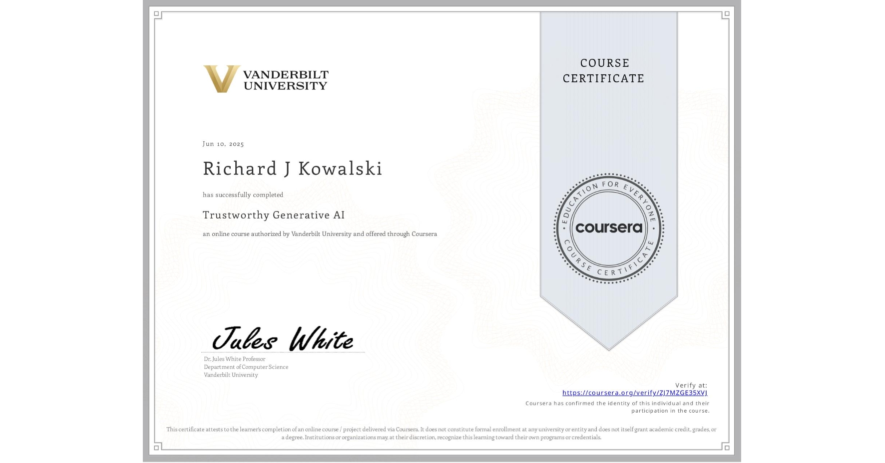 View certificate for Richard J Kowalski, Trustworthy Generative AI, an online non-credit course authorized by Vanderbilt University and offered through Coursera