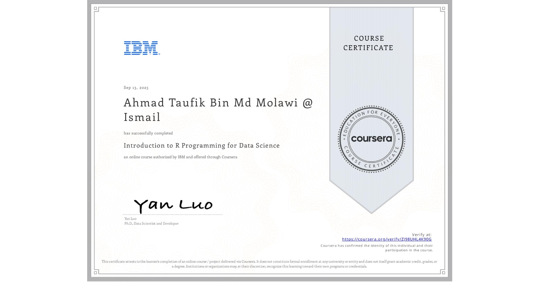 View certificate for Ahmad Taufik  Bin Md Molawi @ Ismail, Introduction to R Programming for Data Science, an online non-credit course authorized by IBM and offered through Coursera