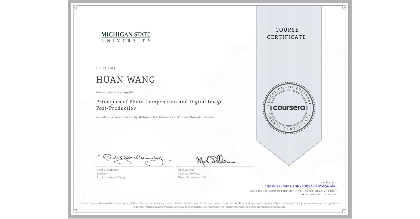 View certificate for HUAN WANG, Principles of Photo Composition and Digital Image Post-Production, an online non-credit course authorized by Michigan State University and offered through Coursera