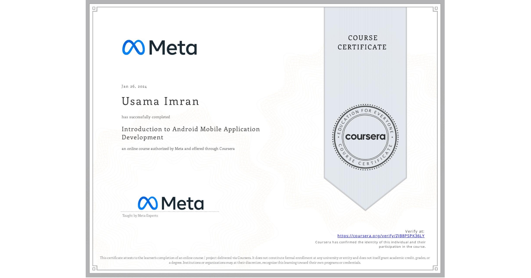 View certificate for Usama Imran, Introduction to Android Mobile Application Development , an online non-credit course authorized by Meta and offered through Coursera