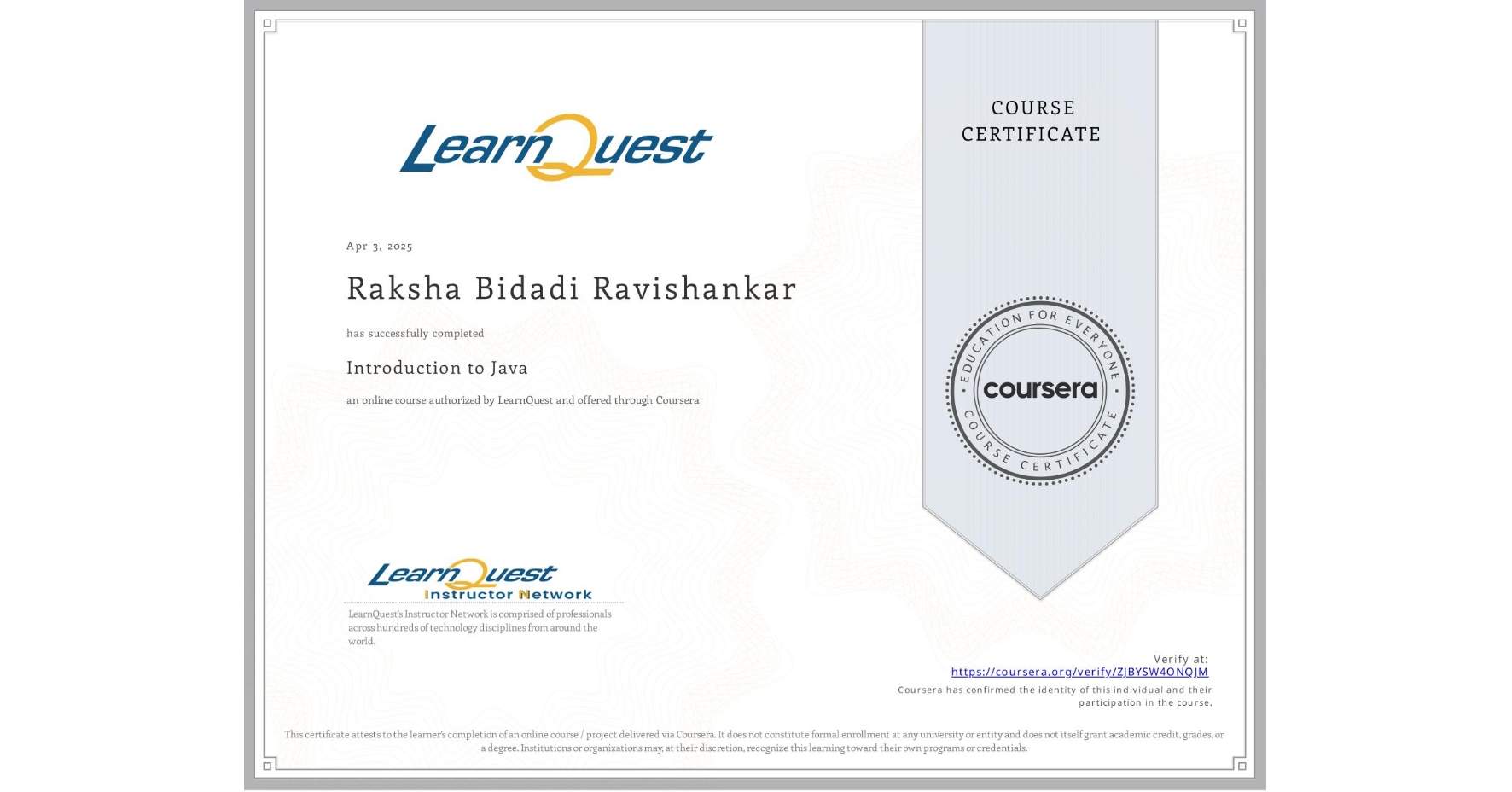 View certificate for Raksha Bidadi Ravishankar , Introduction to Java, an online non-credit course authorized by LearnQuest and offered through Coursera