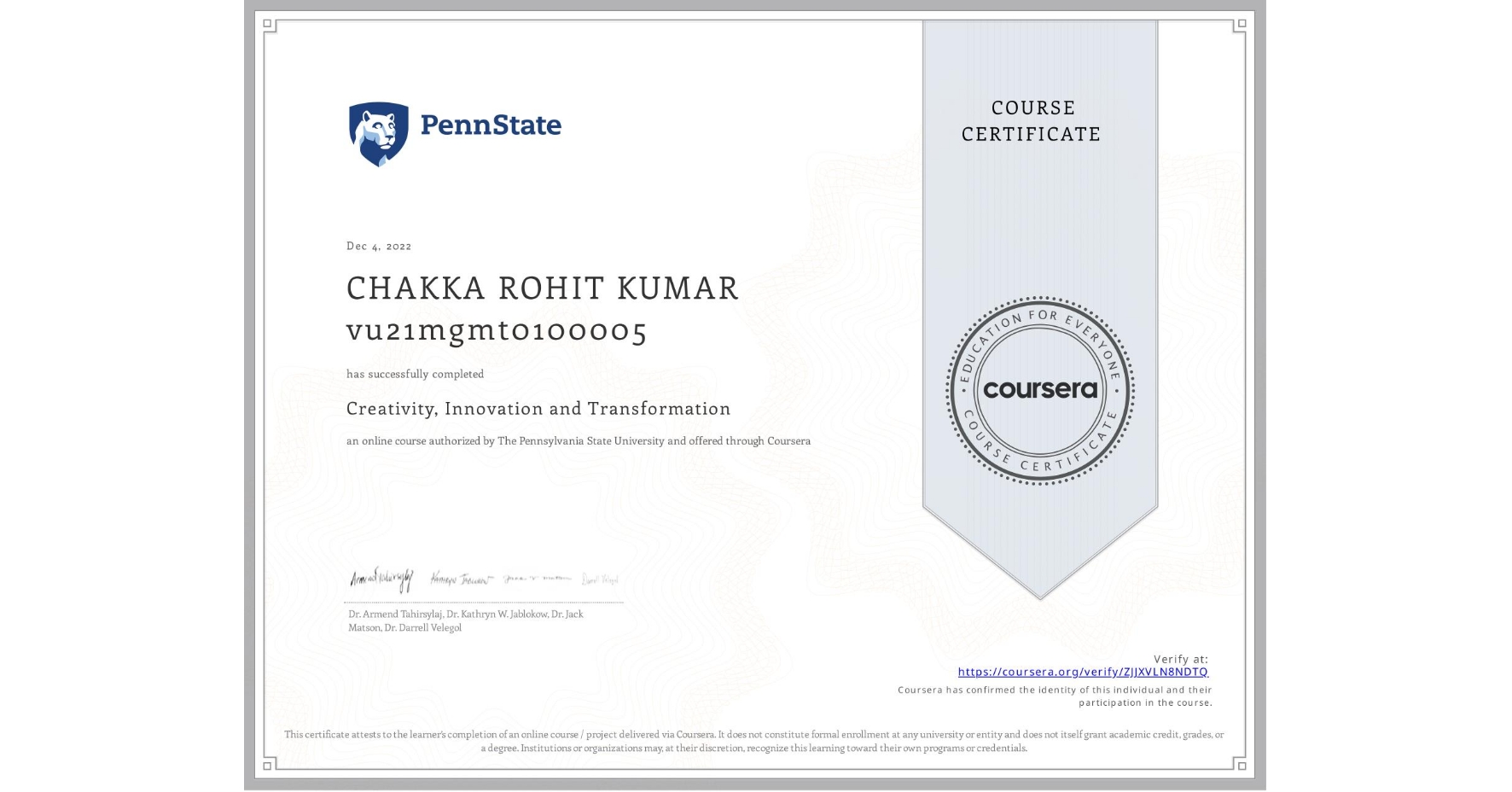 View certificate for CHAKKA ROHIT KUMAR vu21mgmt0100005, Creativity, Innovation and Transformation, an online non-credit course authorized by The Pennsylvania State University and offered through Coursera
