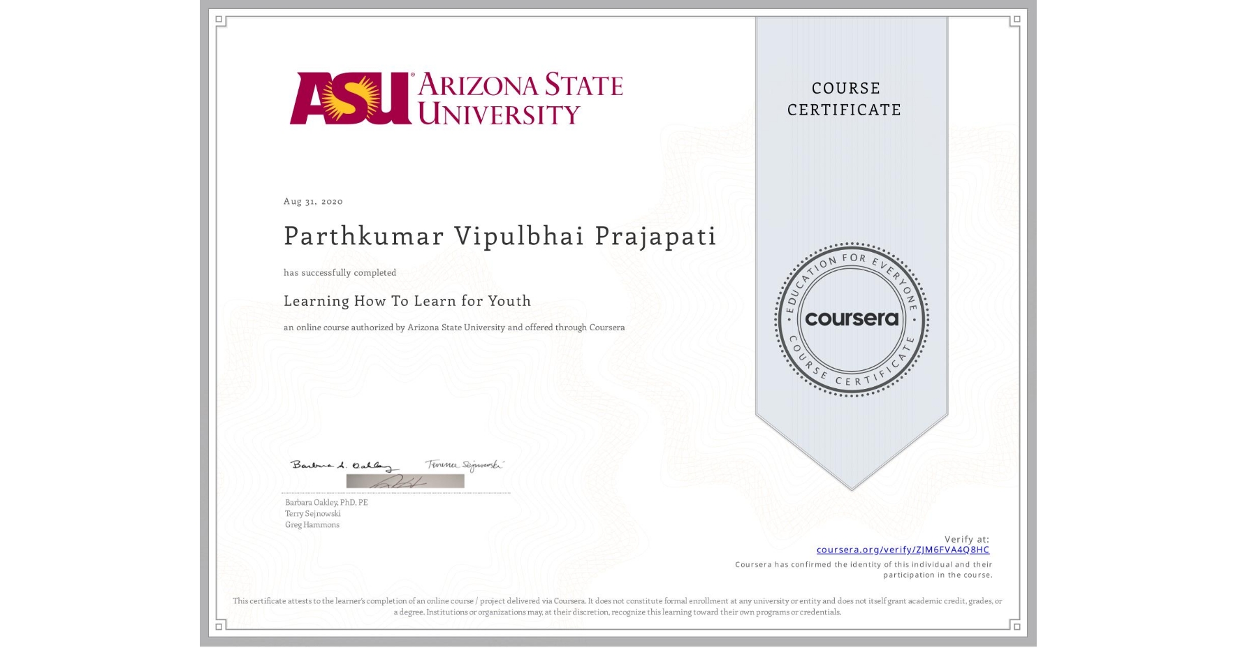 View certificate for Parthkumar Vipulbhai Prajapati, Learning How To Learn for Youth, an online non-credit course authorized by Arizona State University and offered through Coursera