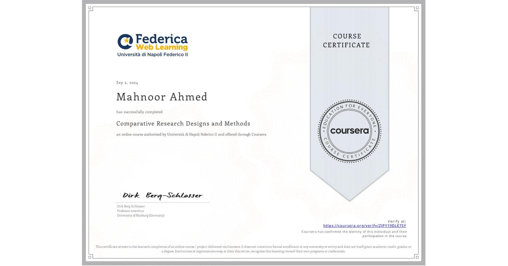 View certificate for Mahnoor Ahmed, Comparative Research Designs and Methods, an online non-credit course authorized by Università di Napoli Federico II and offered through Coursera
