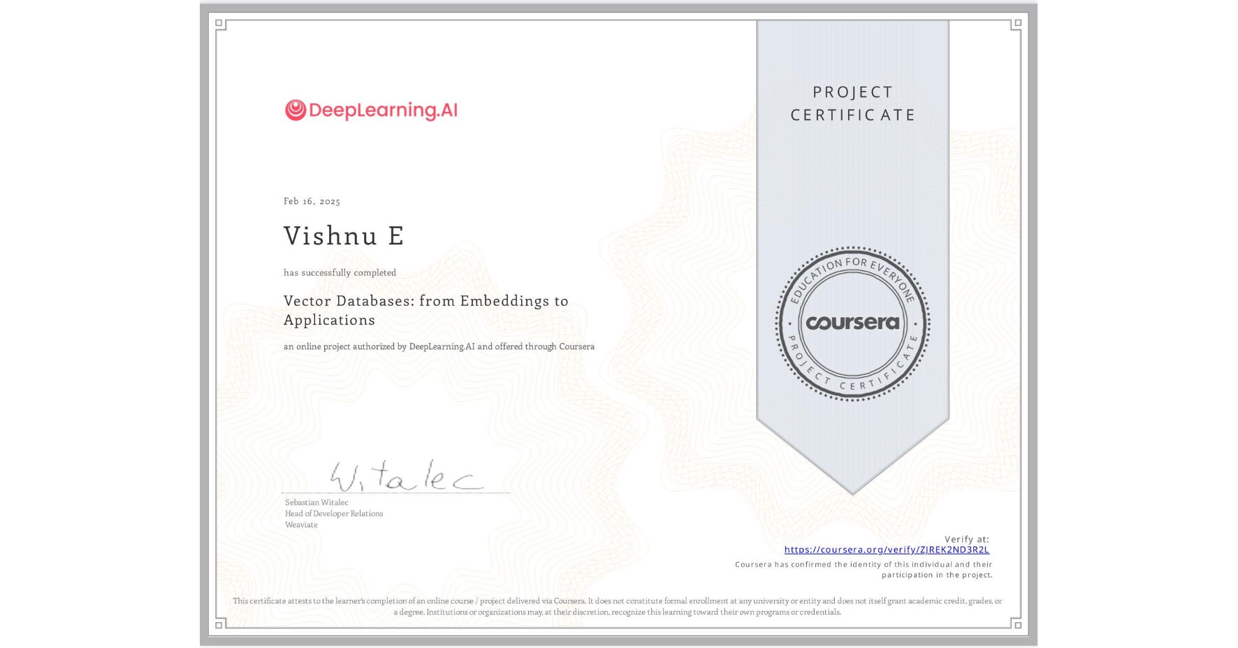 View certificate for Vishnu E, Vector Databases: from Embeddings to Applications, an online non-credit course authorized by DeepLearning.AI and offered through Coursera