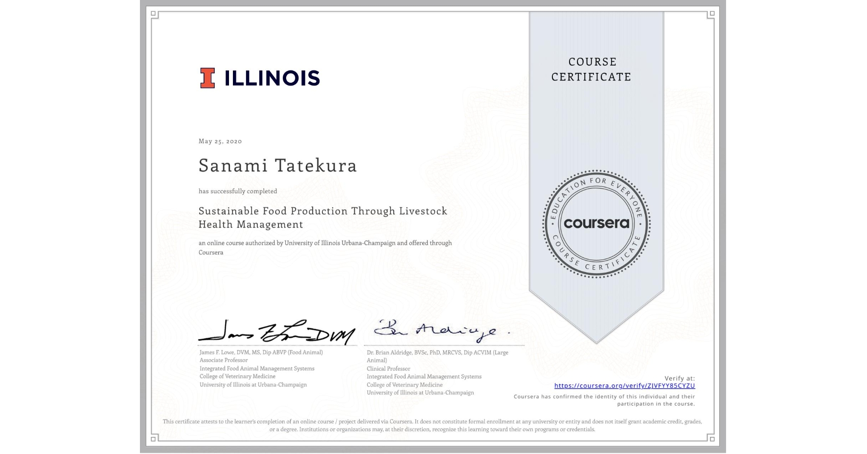 View certificate for Sanami Tatekura, Sustainable Food Production Through Livestock Health Management, an online non-credit course authorized by University of Illinois Urbana-Champaign and offered through Coursera