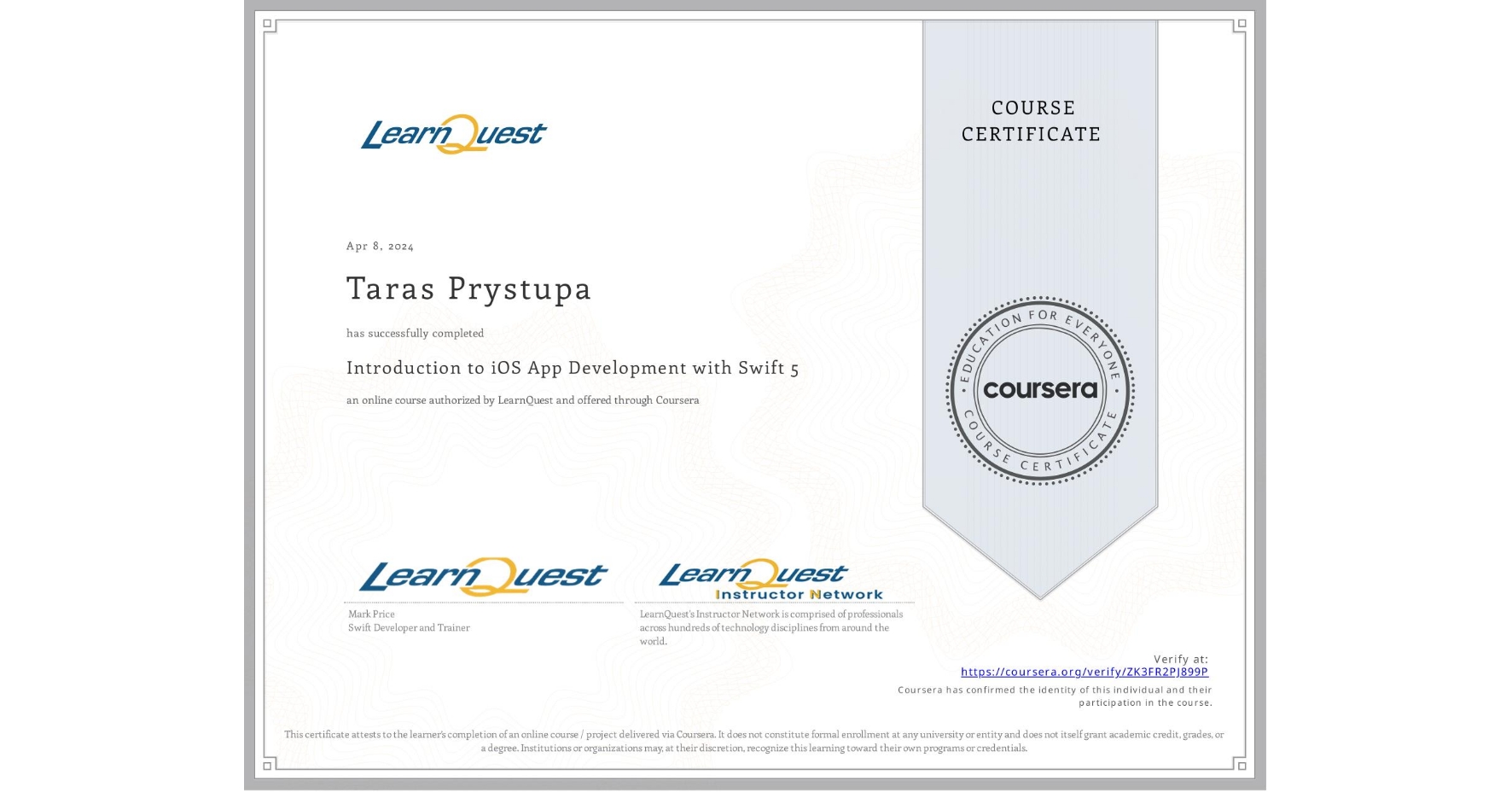 View certificate for Taras Prystupa, Introduction to iOS App Development with Swift 5, an online non-credit course authorized by LearnQuest and offered through Coursera