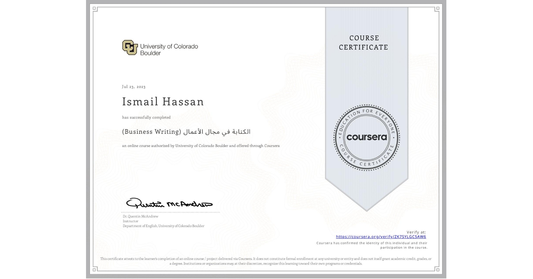 View certificate for Ismail Hassan, (Business Writing) الكتابة في مجال الأعمال, an online non-credit course authorized by University of Colorado Boulder and offered through Coursera
