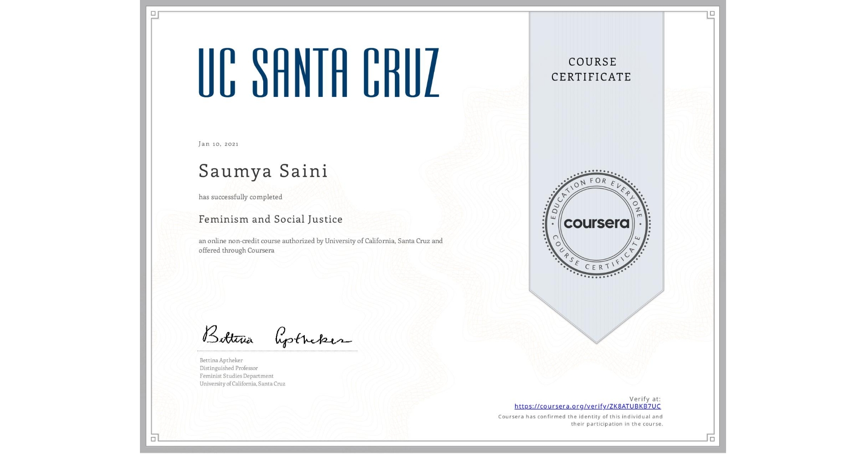 View certificate for Saumya Saini, Feminism and Social Justice, an online non-credit course authorized by University of California, Santa Cruz and offered through Coursera