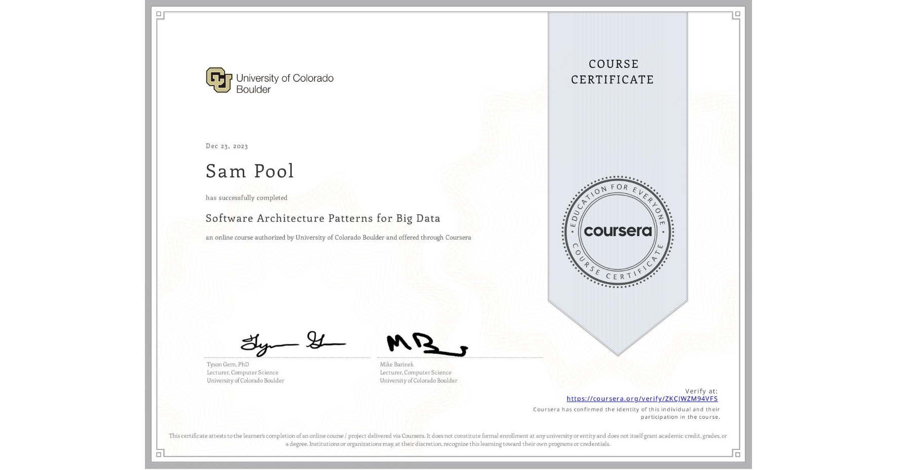 View certificate for Sam Pool, Software Architecture Patterns for Big Data, an online non-credit course authorized by University of Colorado Boulder and offered through Coursera