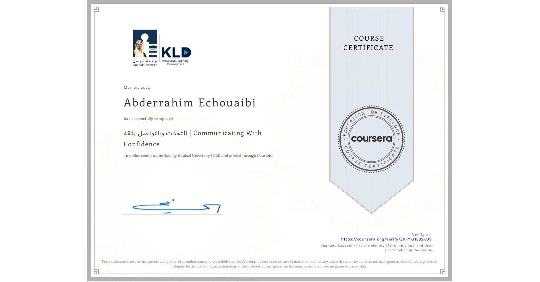 View certificate for Abderrahim Echouaibi, التحدث والتواصل بثقة | Communicating With Confidence, an online non-credit course authorized by Alfaisal University | KLD and offered through Coursera