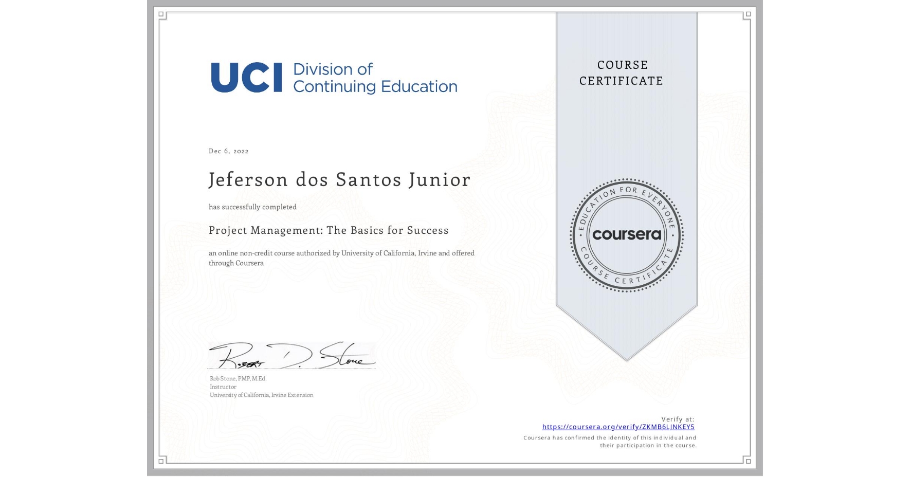 View certificate for Jeferson dos Santos Junior, Project Management: The Basics for Success, an online non-credit course authorized by University of California, Irvine and offered through Coursera