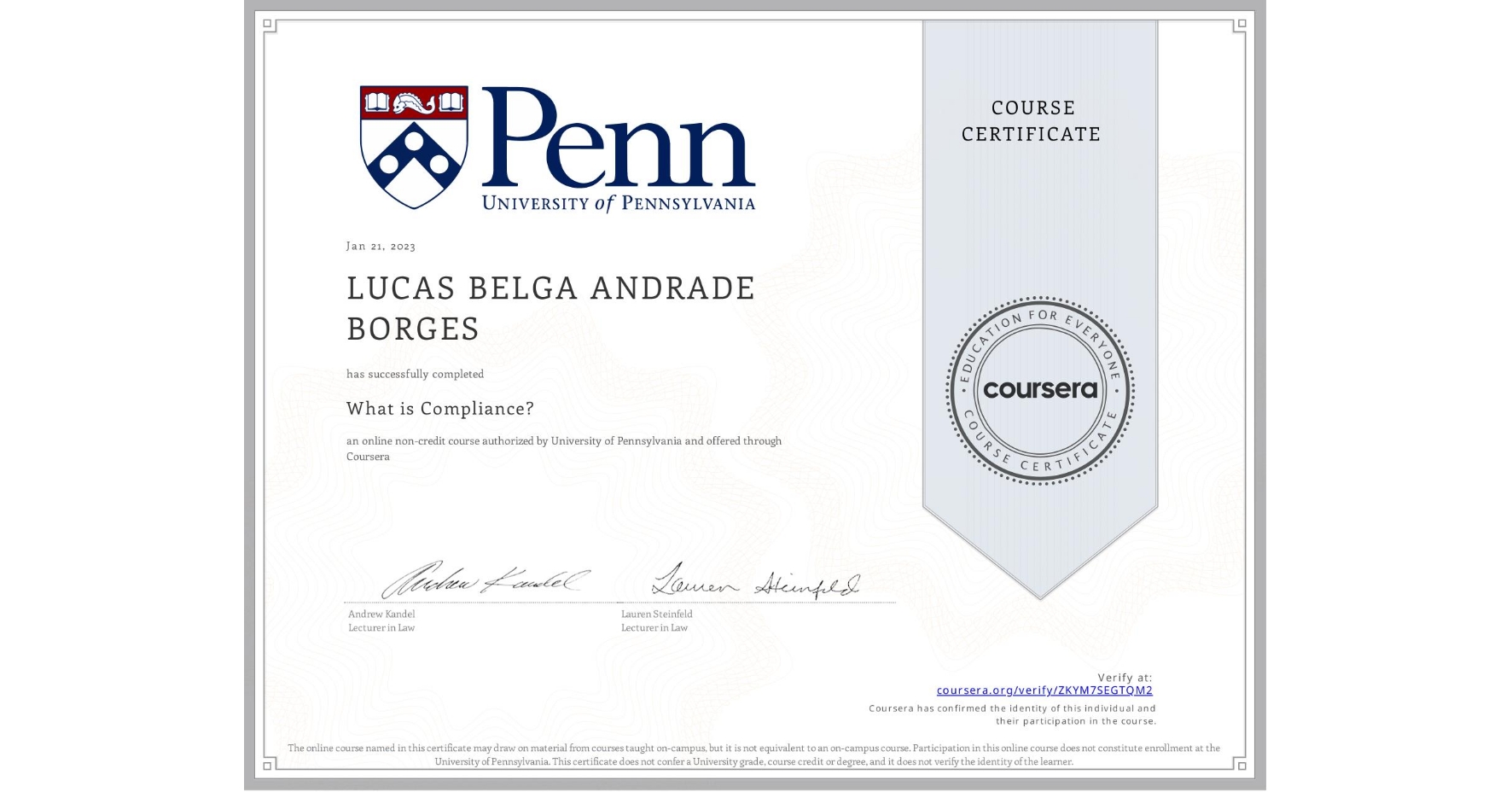 View certificate for LUCAS BELGA ANDRADE BORGES, What is Compliance?, an online non-credit course authorized by University of Pennsylvania and offered through Coursera