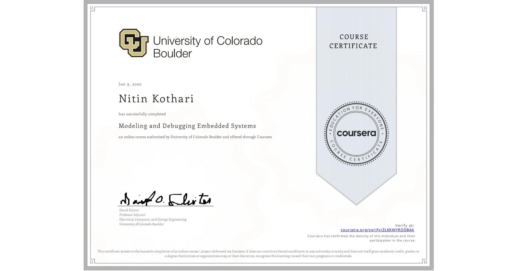 View certificate for Nitin Kothari, Modeling and Debugging Embedded Systems, an online non-credit course authorized by University of Colorado Boulder and offered through Coursera