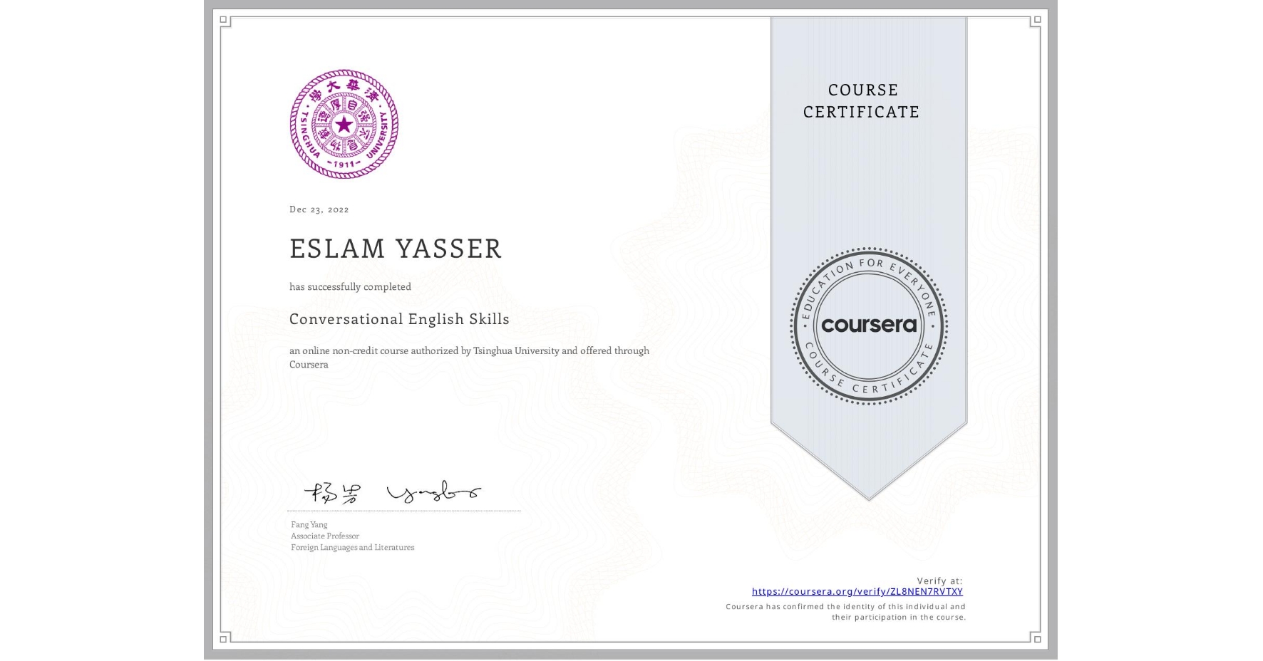 View certificate for ESLAM YASSER, Conversational English Skills, an online non-credit course authorized by Tsinghua University and offered through Coursera