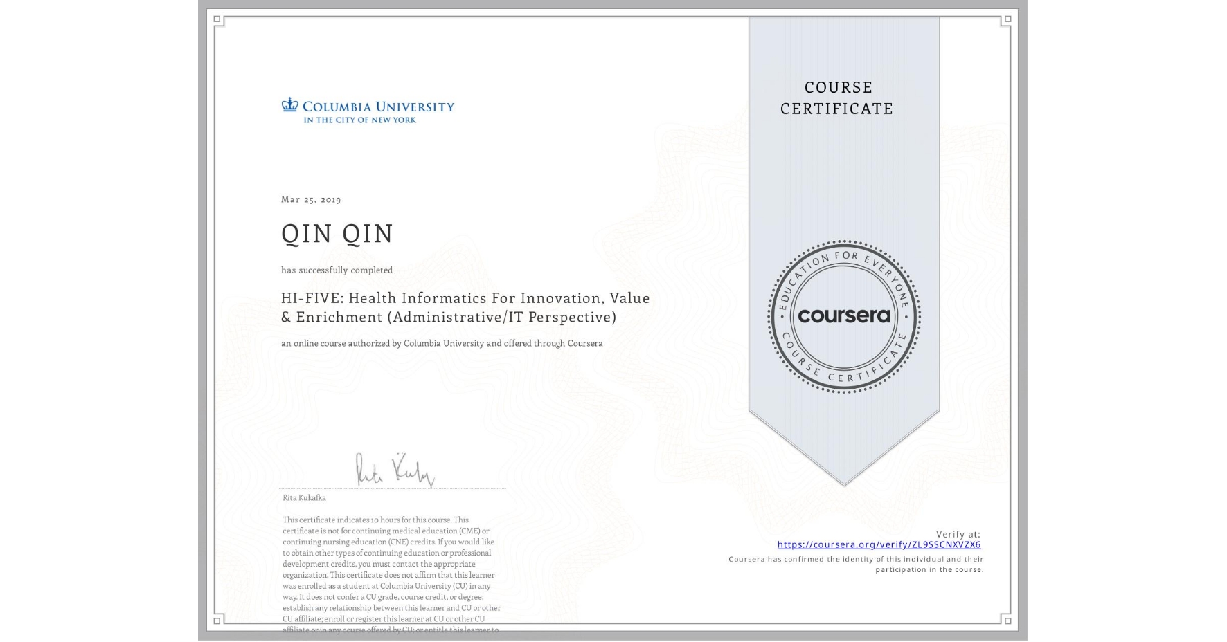 View certificate for QIN QIN, HI-FIVE: Health Informatics For Innovation, Value & Enrichment (Administrative/IT Perspective), an online non-credit course authorized by Columbia University and offered through Coursera