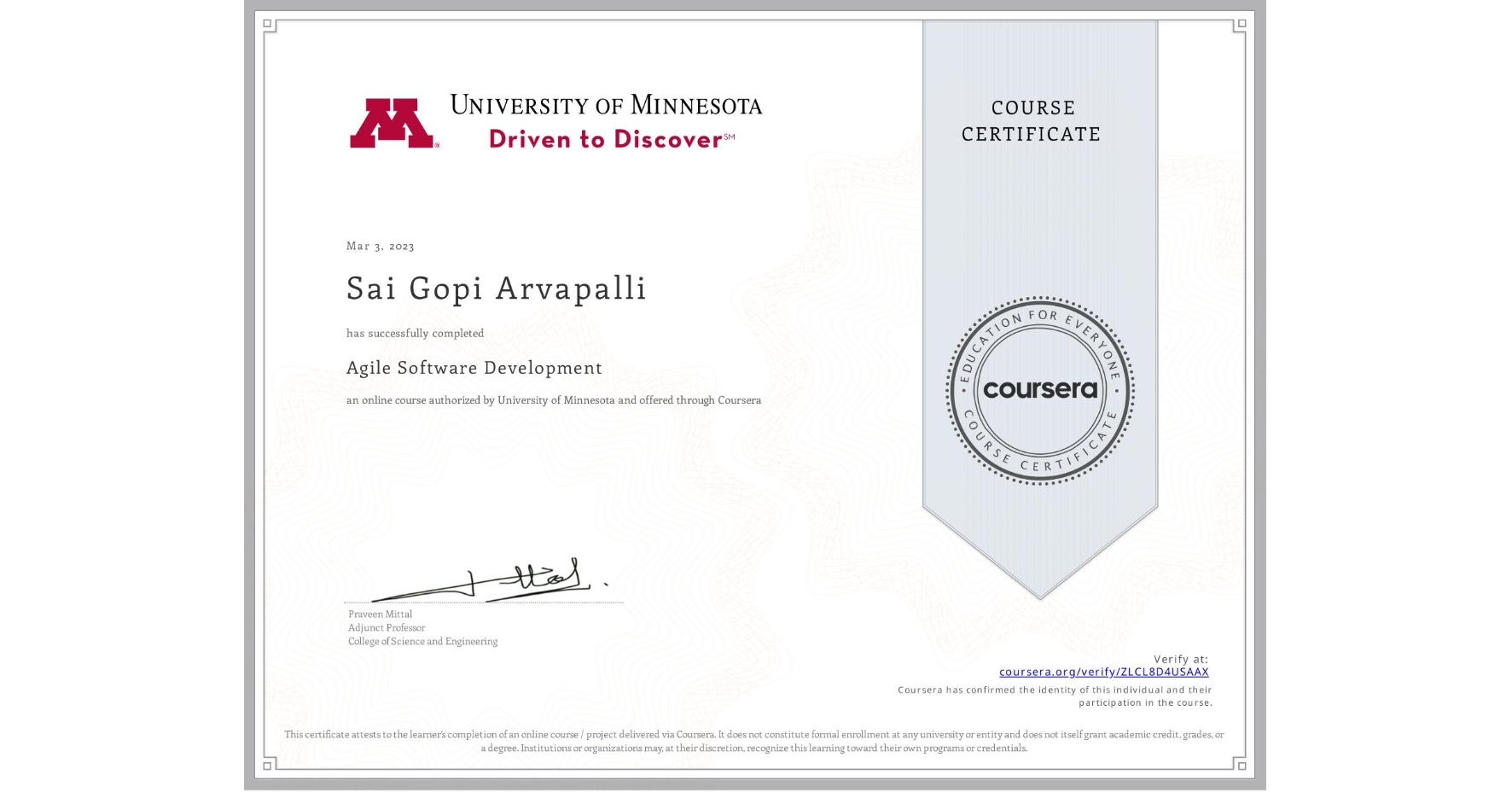 View certificate for Sai Gopi Arvapalli, Agile Software Development, an online non-credit course authorized by University of Minnesota and offered through Coursera