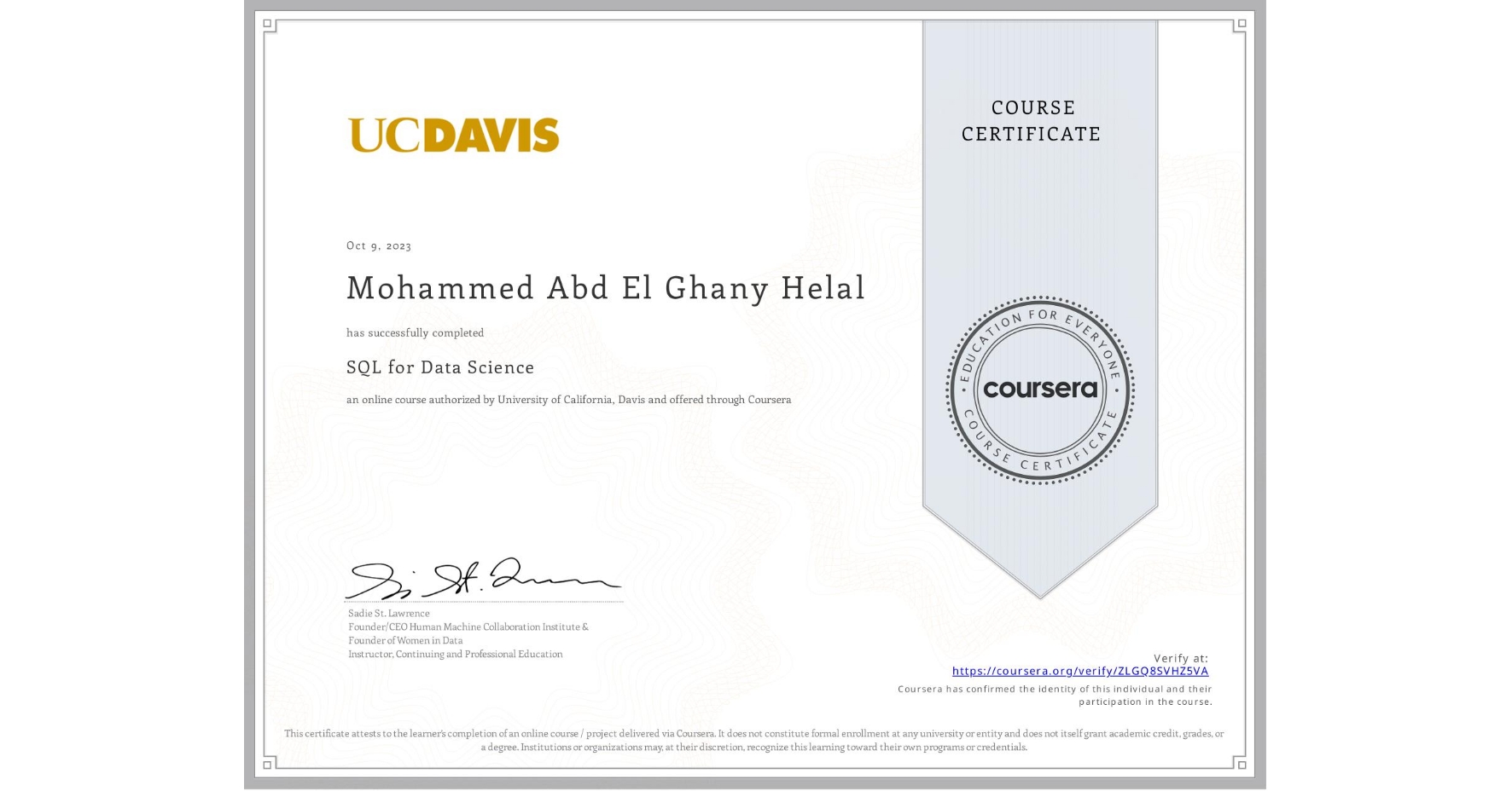 View certificate for Mohammed Abd El Ghany Helal  , SQL for Data Science, an online non-credit course authorized by University of California, Davis and offered through Coursera