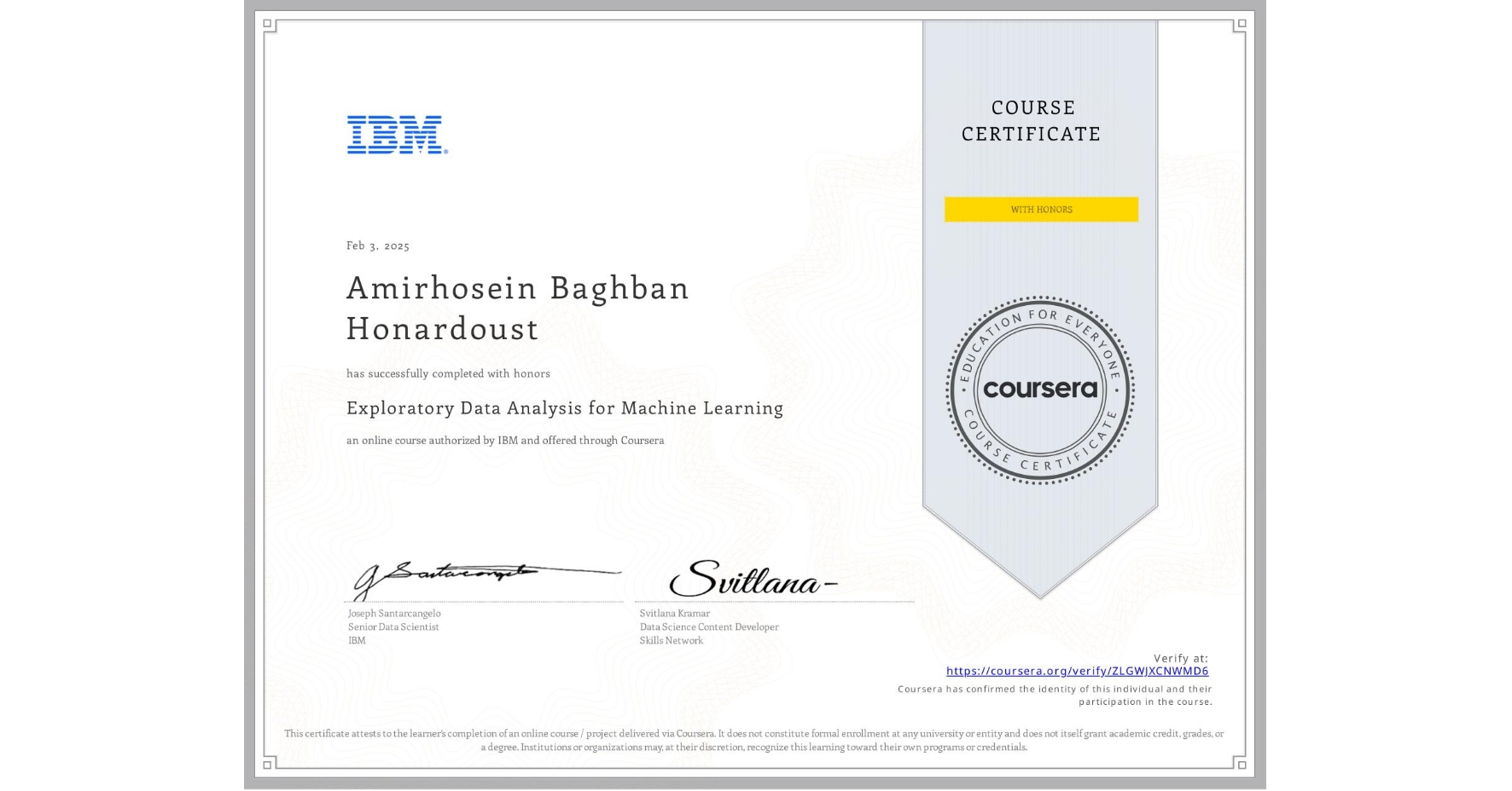 View certificate for Amirhosein Baghban Honardoust, Exploratory Data Analysis for Machine Learning, an online non-credit course authorized by IBM and offered through Coursera