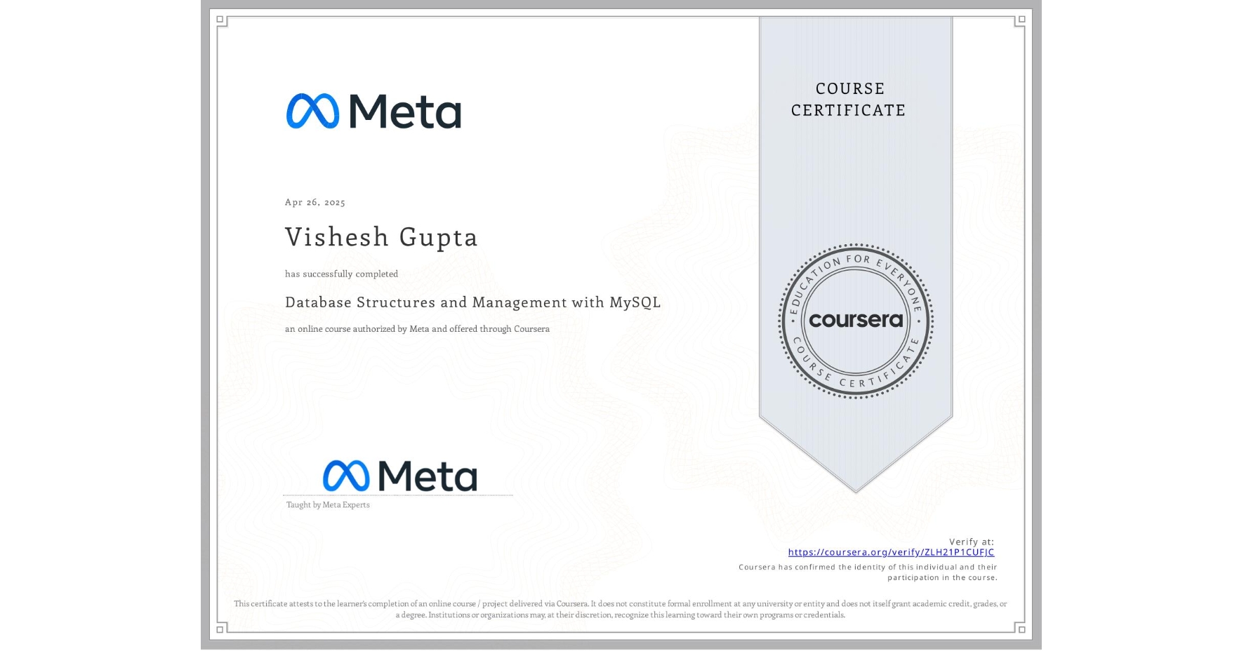 View certificate for Vishesh Gupta, Database Structures and Management with MySQL, an online non-credit course authorized by Meta and offered through Coursera