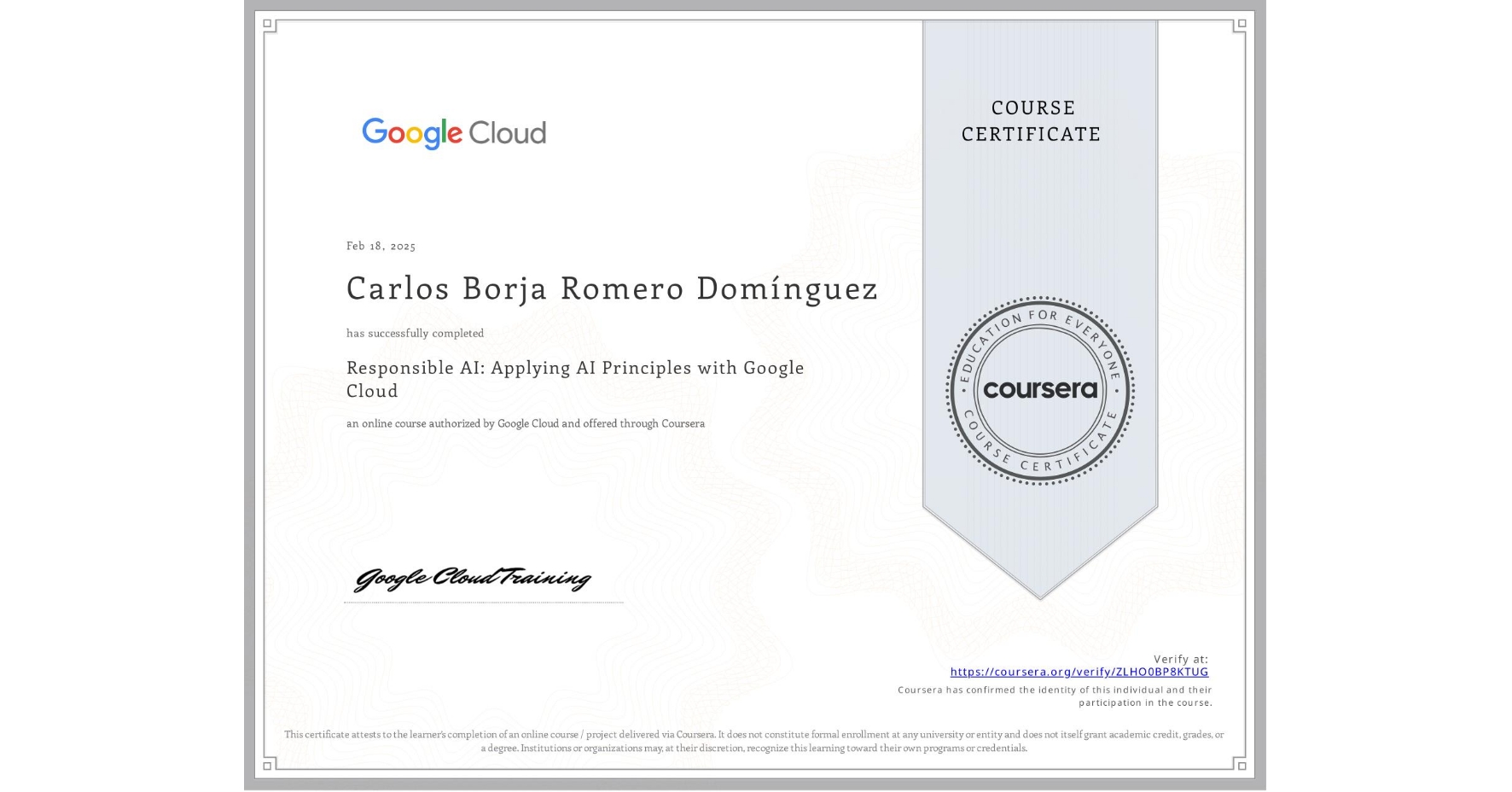 View certificate for Carlos Borja Romero DomĂnguez, Responsible AI: Applying AI Principles with Google Cloud, an online non-credit course authorized by Google Cloud and offered through Coursera