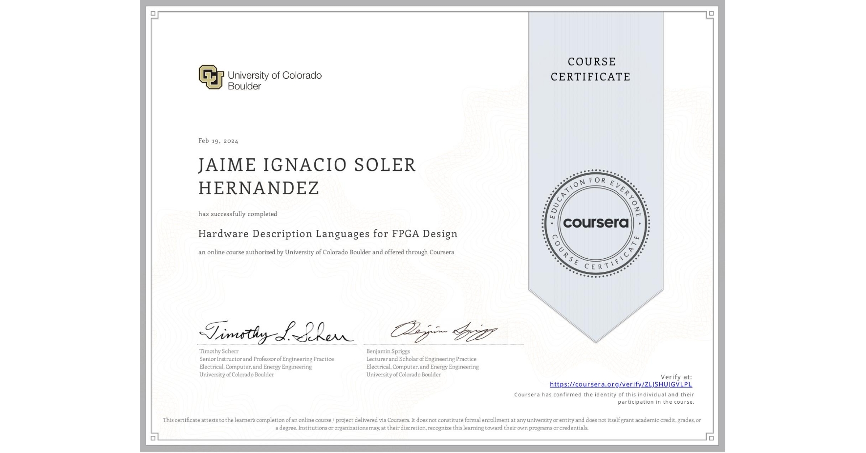 View certificate for JAIME IGNACIO SOLER HERNANDEZ, Hardware Description Languages for FPGA Design, an online non-credit course authorized by University of Colorado Boulder and offered through Coursera