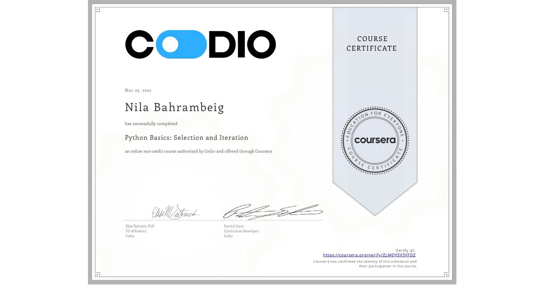 View certificate for Nila Bahrambeig, Python Basics: Selection and Iteration, an online non-credit course authorized by Codio and offered through Coursera