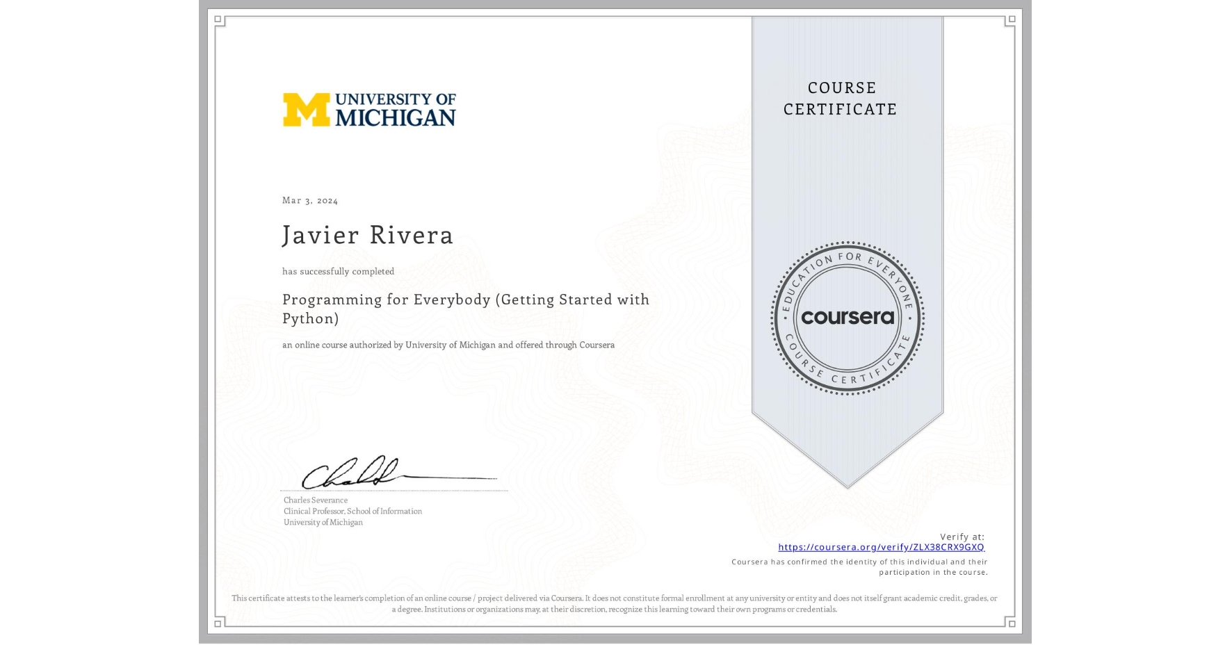 View certificate for Javier Rivera , Programming for Everybody (Getting Started with Python), an online non-credit course authorized by University of Michigan and offered through Coursera