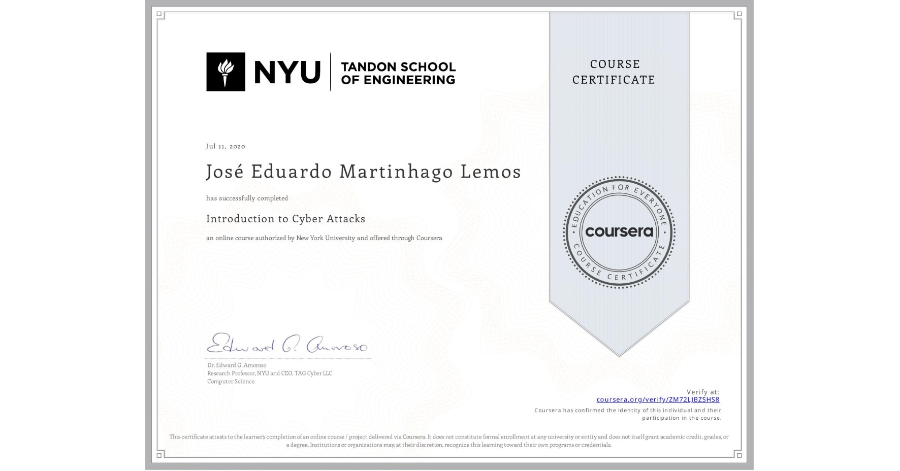 View certificate for José Eduardo Martinhago Lemos , Introduction to Cyber Attacks, an online non-credit course authorized by New York University and offered through Coursera