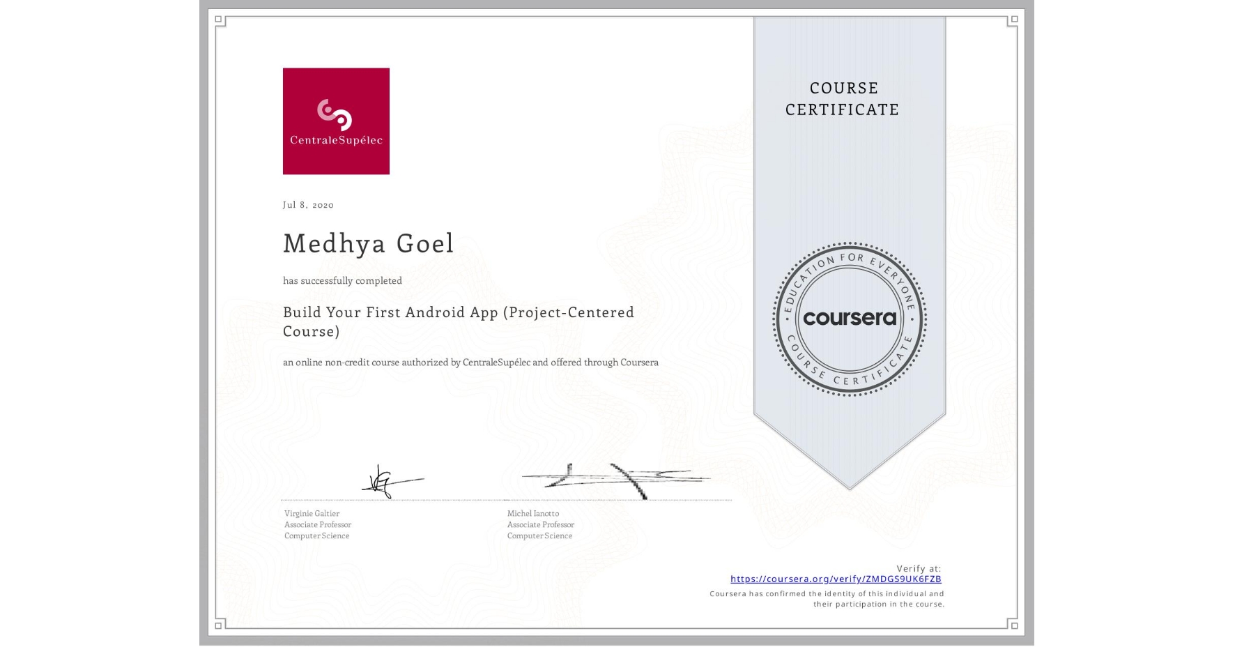View certificate for Medhya Goel, Build Your First Android App (Project-Centered Course), an online non-credit course authorized by CentraleSupélec and offered through Coursera