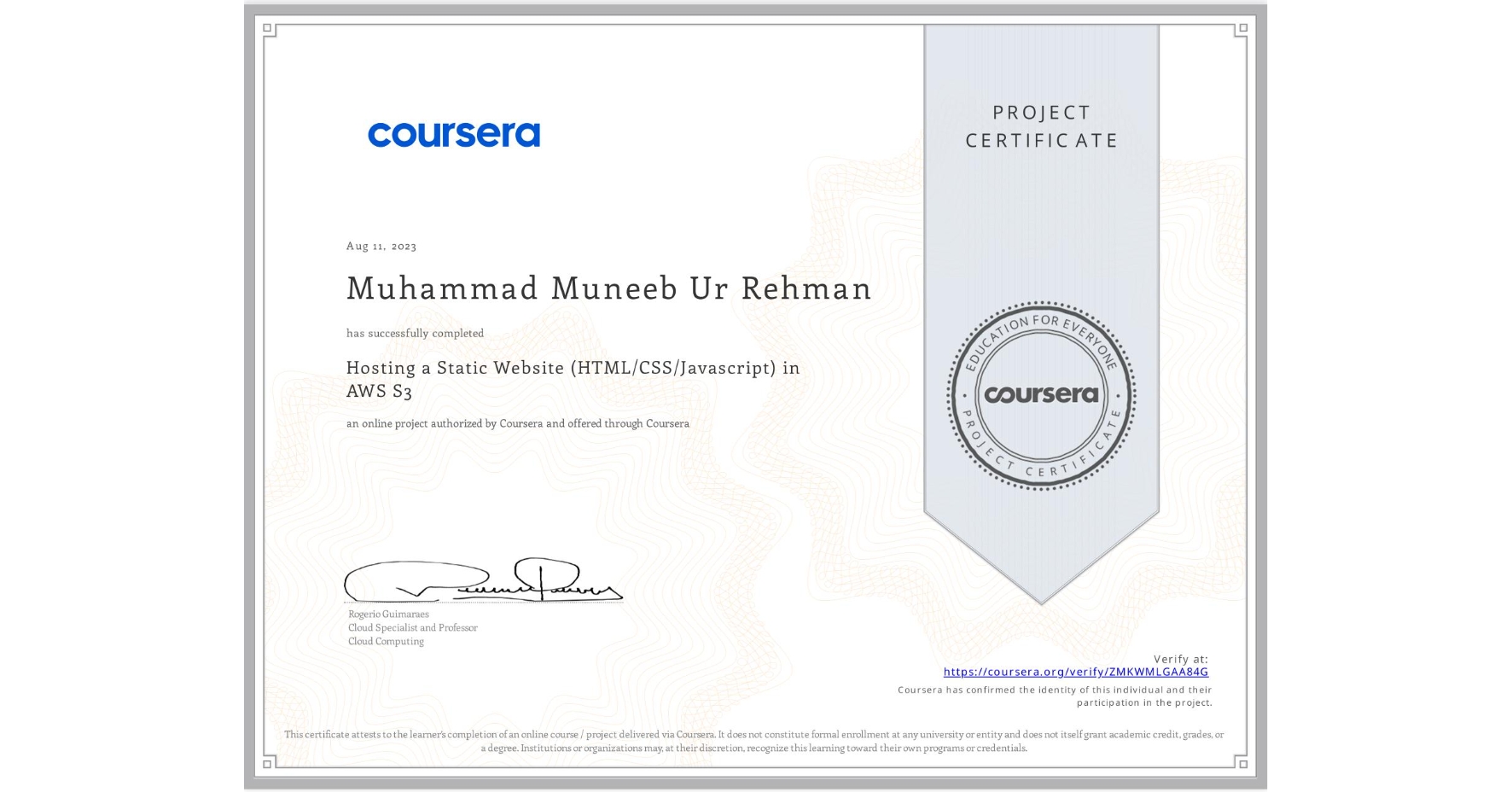 View certificate for Muhammad Muneeb Ur Rehman , Hosting a Static Website (HTML/CSS/Javascript) in AWS S3, an online non-credit course authorized by Coursera and offered through Coursera