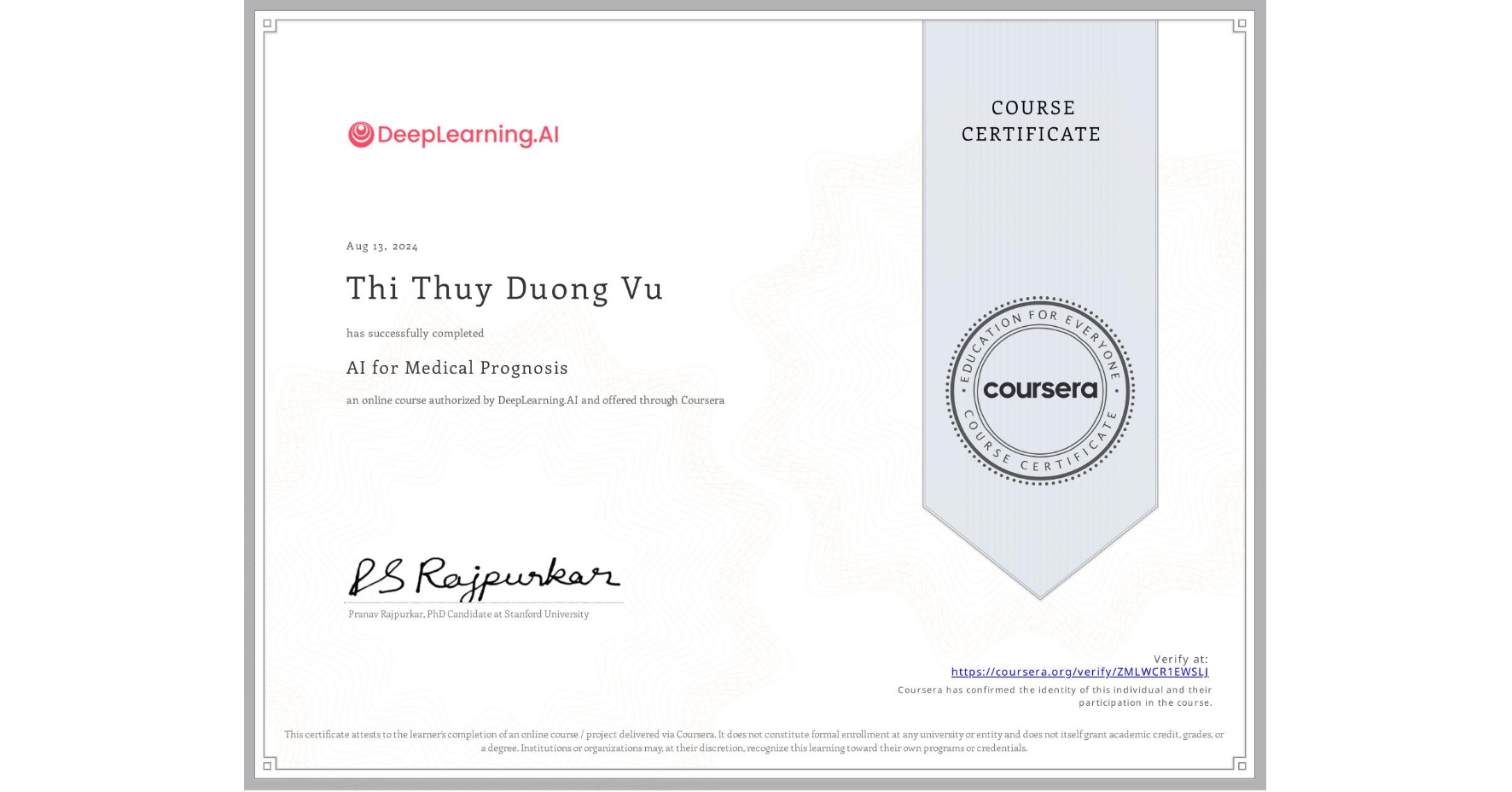 View certificate for Thi Thuy Duong Vu, AI for Medical Prognosis , an online non-credit course authorized by DeepLearning.AI and offered through Coursera