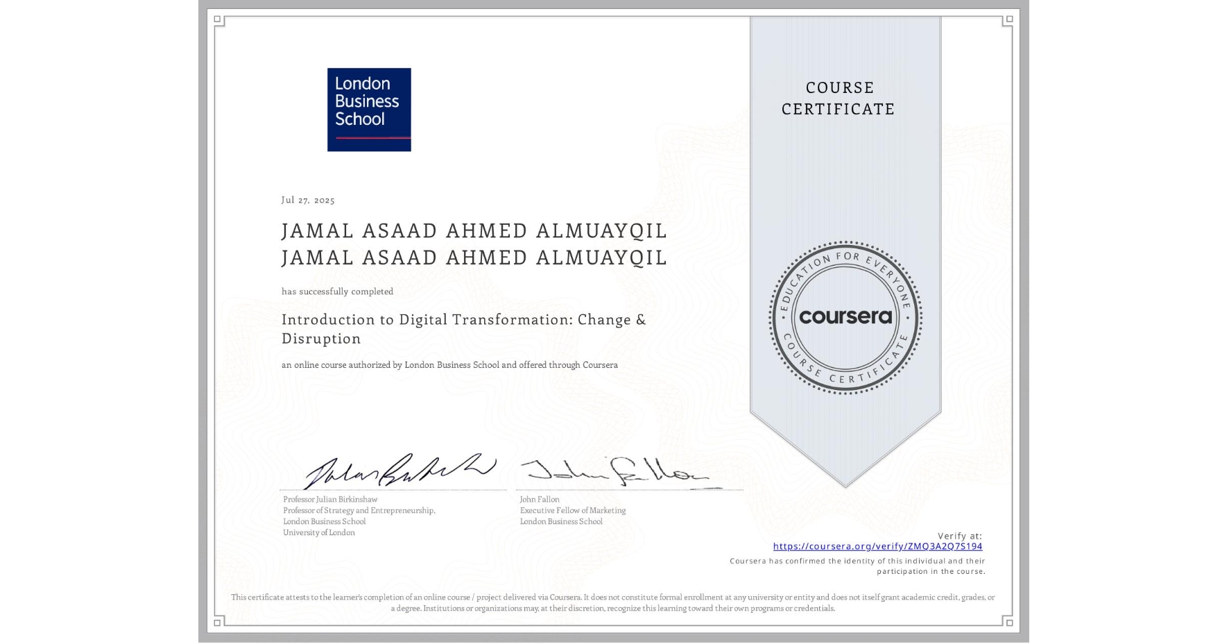 View certificate for JAMAL ASAAD AHMED ALMUAYQIL JAMAL ASAAD AHMED ALMUAYQIL, Introduction to Digital Transformation: Change & Disruption, an online non-credit course authorized by London Business School and offered through Coursera