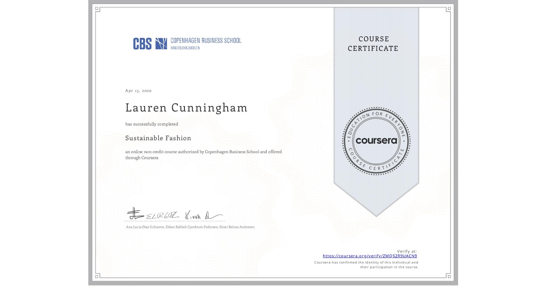 View certificate for Lauren Cunningham , Sustainable Fashion, an online non-credit course authorized by Copenhagen Business School and offered through Coursera