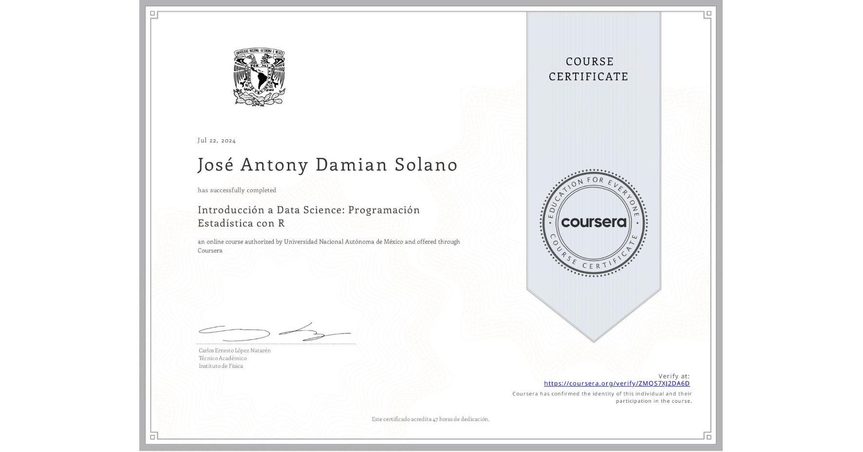 View certificate for José Antony Damian Solano, Introducción a Data Science: Programación Estadística con R, an online non-credit course authorized by Universidad Nacional Autónoma de México and offered through Coursera
