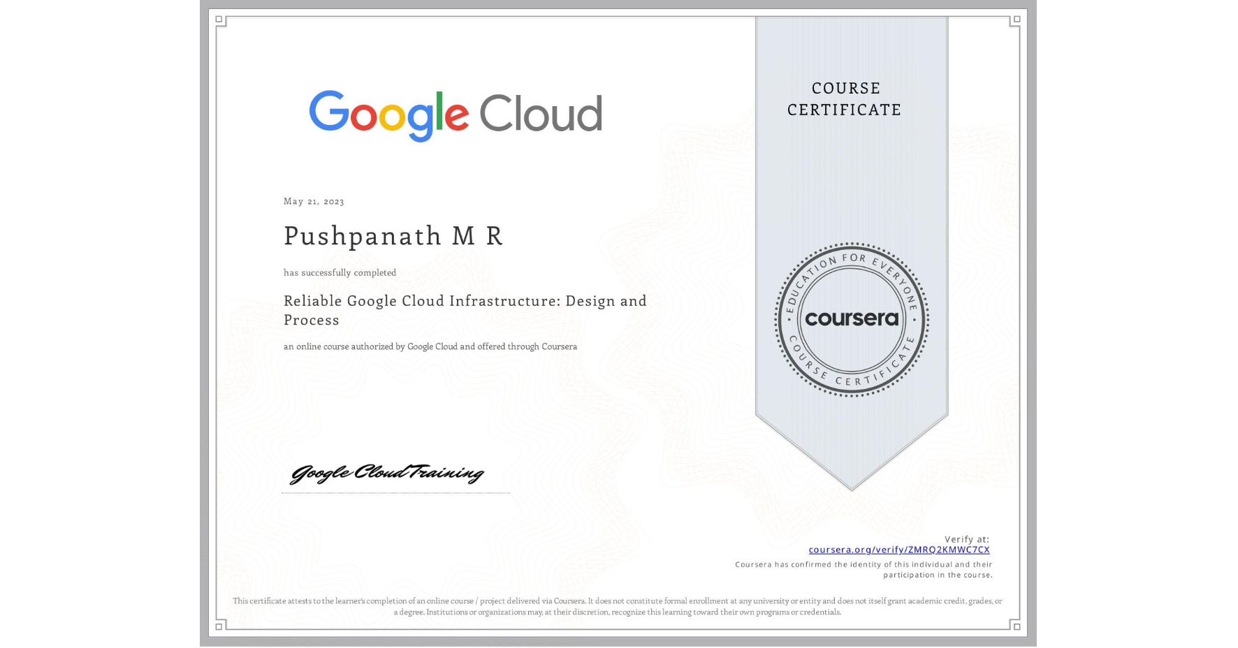 View certificate for Pushpanath M R, Reliable Google Cloud Infrastructure: Design and Process, an online non-credit course authorized by Google Cloud and offered through Coursera