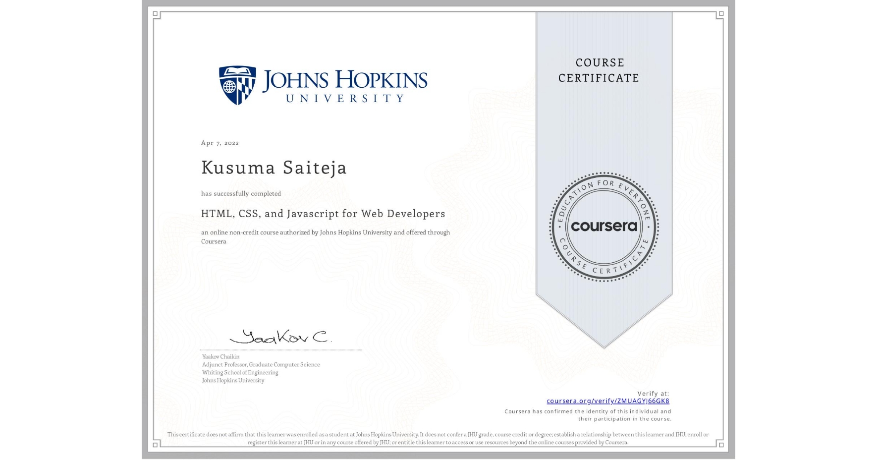 View certificate for Kusuma Saiteja, HTML, CSS, and Javascript for Web Developers, an online non-credit course authorized by Johns Hopkins University and offered through Coursera