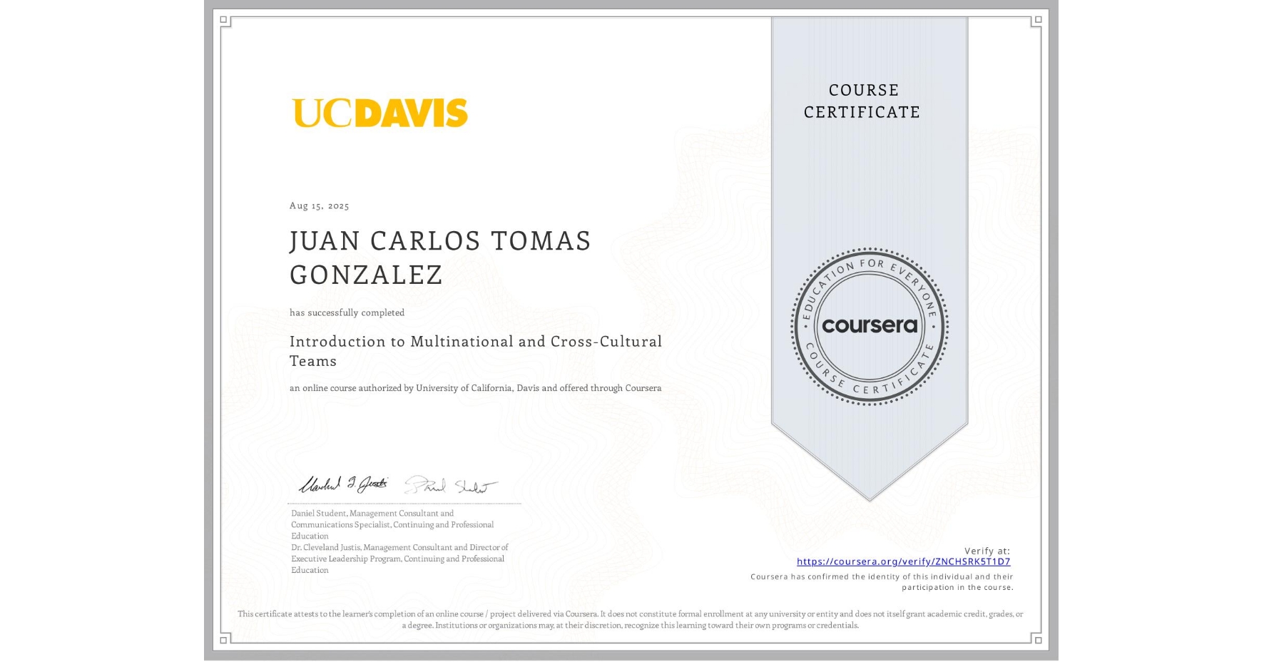View certificate for JUAN CARLOS TOMAS GONZALEZ, Introduction to Multinational and Cross-Cultural Teams, an online non-credit course authorized by University of California, Davis and offered through Coursera