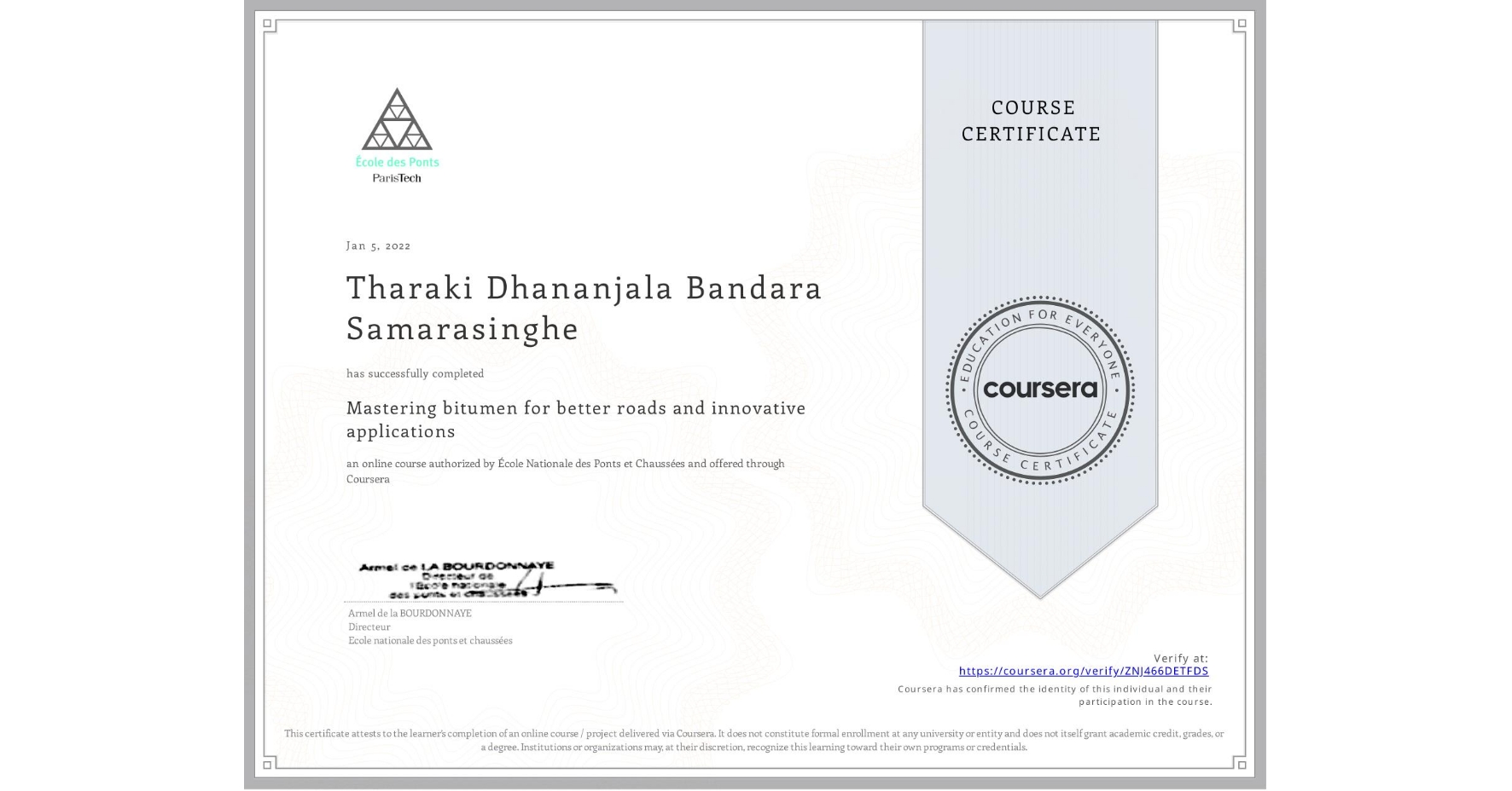 View certificate for Tharaki Dhananjala Bandara Samarasinghe, Mastering bitumen for better roads and innovative applications, an online non-credit course authorized by École Nationale des Ponts et Chaussées and offered through Coursera
